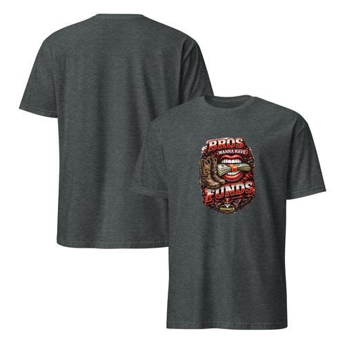 Bros wanna have funds T-Shirt by HoodNeck