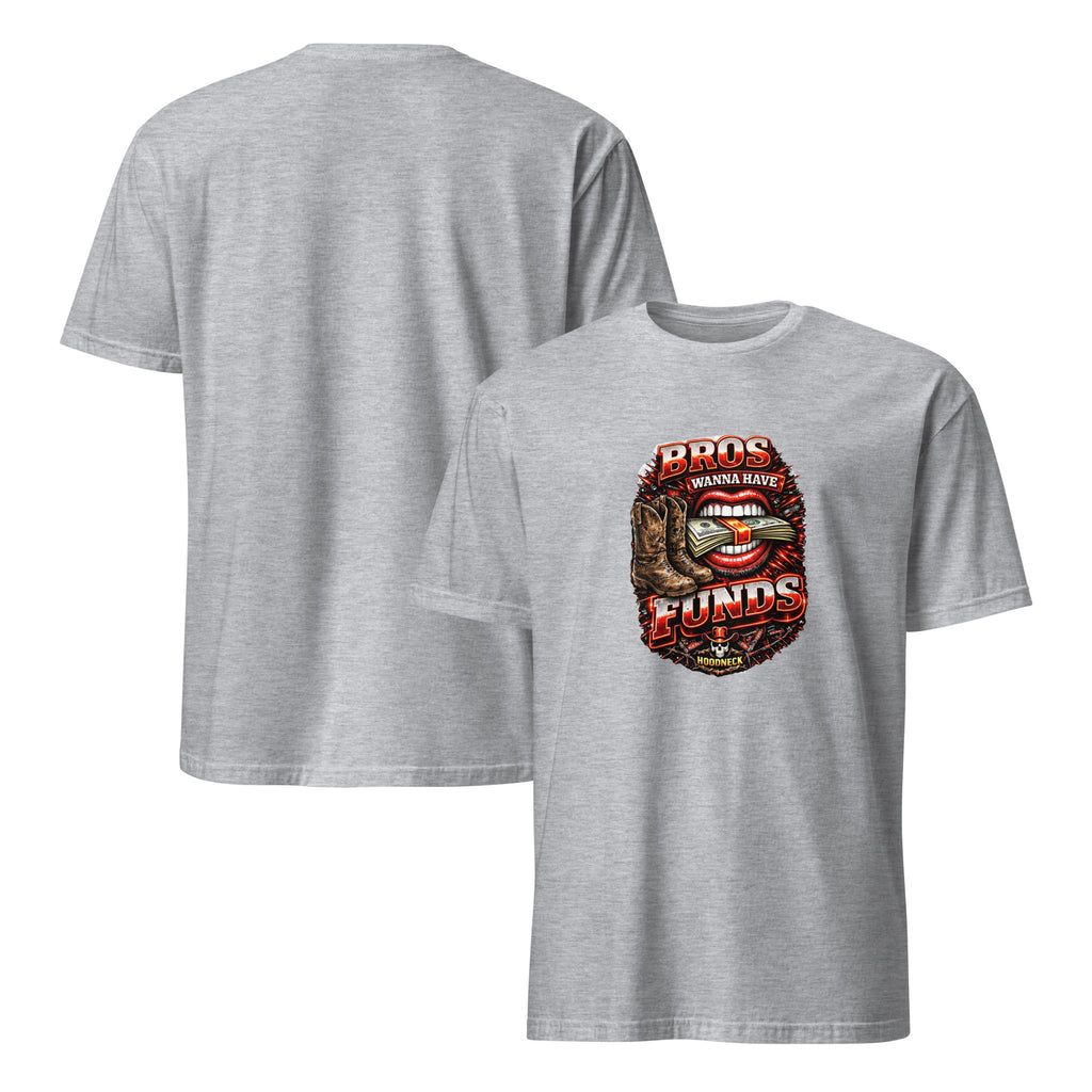Bros wanna have funds T-Shirt by HoodNeck